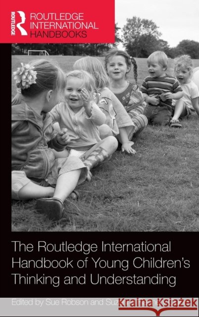 The Routledge International Handbook of Young Children's Thinking and Understanding Sue Robson Suzanne Flanner 9780415816427 Routledge