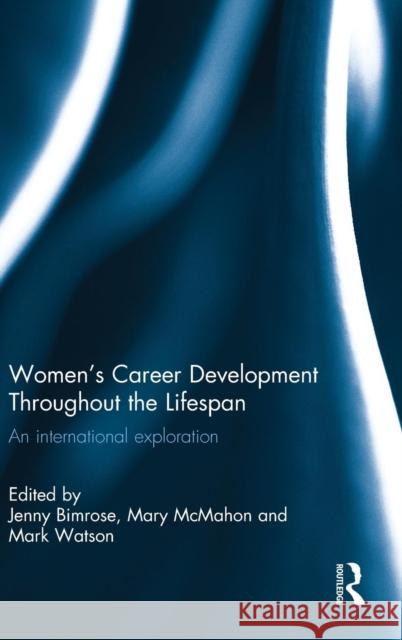 Women's Career Development Throughout the Lifespan: An international exploration Bimrose, Jenny 9780415816779 Routledge