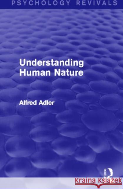 Understanding Human Nature (Psychology Revivals) Alfred Adler 9780415816809 Routledge