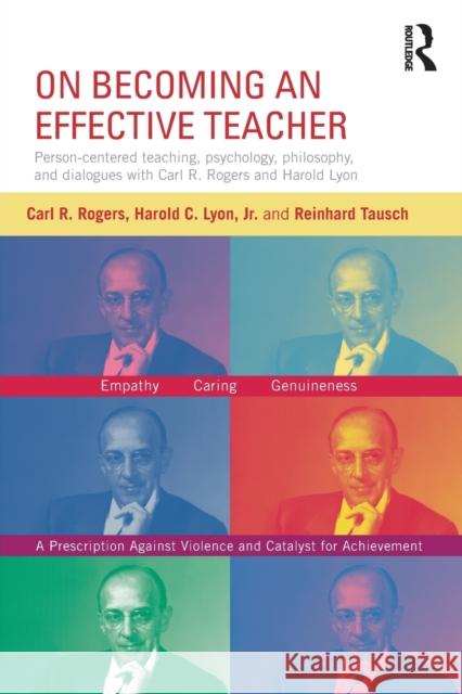 On Becoming an Effective Teacher: Person-Centered Teaching, Psychology, Philosophy, and Dialogues with Carl R. Rogers and Harold Lyon Rogers, Carl 9780415816984