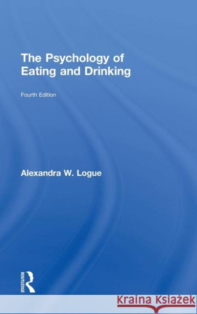 The Psychology of Eating and Drinking Alexandra W. Logue 9780415817080 Routledge