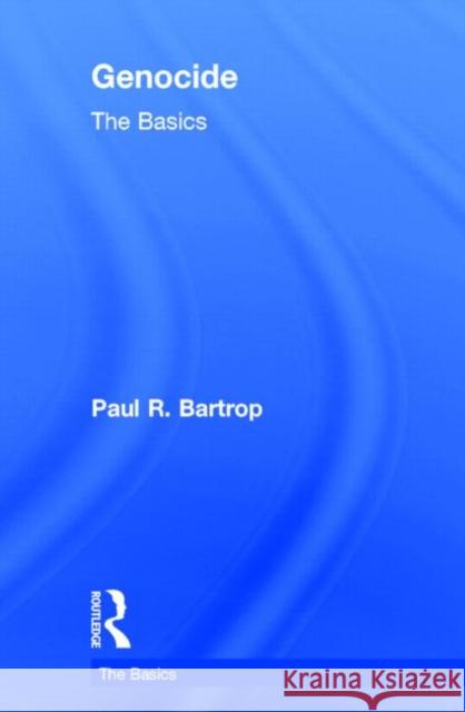 Genocide: The Basics: The Basics Bartrop, Paul 9780415817264