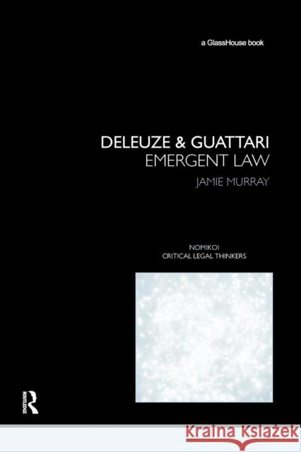 Deleuze & Guattari: Emergent Law Murray, Jamie 9780415817509 Routledge Cavendish
