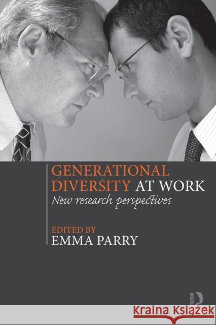 Generational Diversity at Work: New Research Perspectives Emma Parry   9780415817547 Routledge