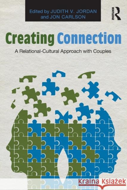 Creating Connection: A Relational-Cultural Approach with Couples Jordan, Judith V. 9780415817585