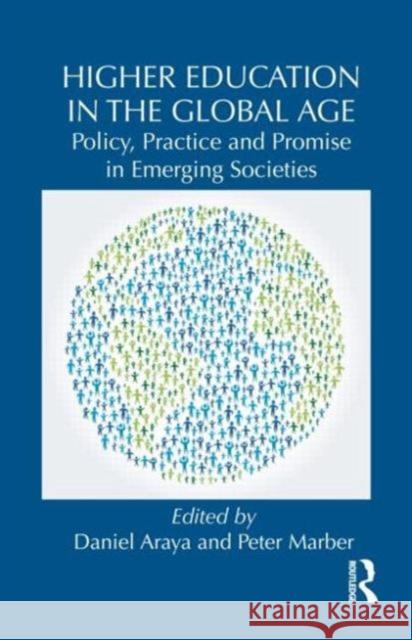 Higher Education in the Global Age: Policy, Practice and Promise in Emerging Societies Araya, Daniel 9780415817684 Routledge