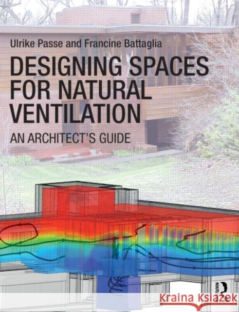 Designing Spaces for Natural Ventilation: An Architect's Guide Passe, Ulrike 9780415817776 Taylor & Francis