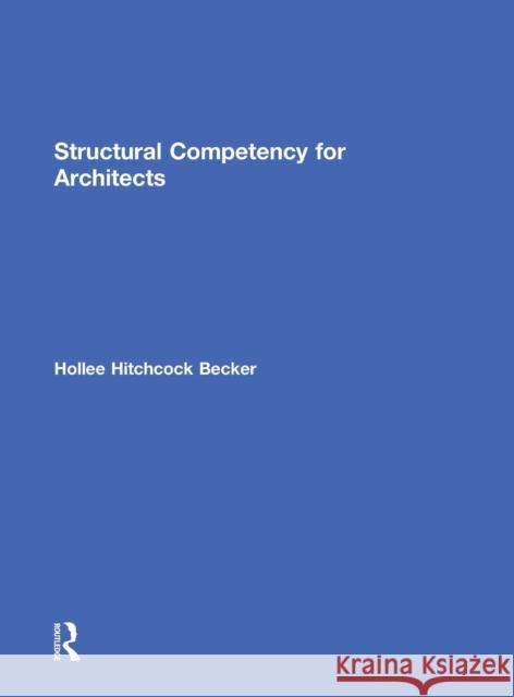 Structural Competency for Architects Hollee Hitchcock Becker   9780415817875 Taylor and Francis