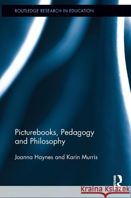 Picturebooks, Pedagogy and Philosophy Joanna Haynes Karin Murris 9780415817929