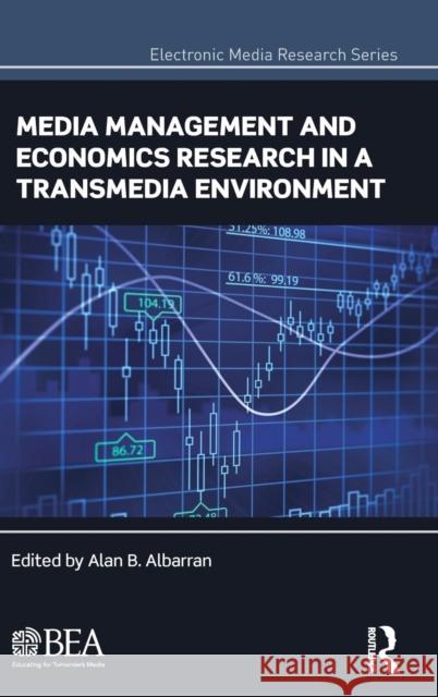 Media Management and Economics Research in a Transmedia Environment Alan B. Albarran 9780415818155 Routledge