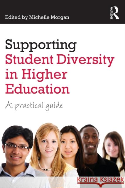 Supporting Student Diversity in Higher Education: A practical guide Morgan, Michelle 9780415818230