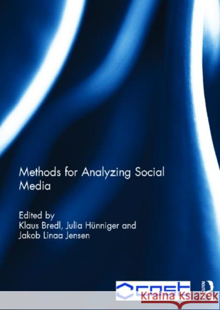Methods for Analyzing Social Media Klaus Bredl Julia Hunniger Jakob Linaa Jensen 9780415818322 Routledge