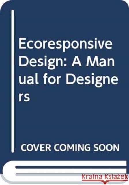 Ecoresponsive Design: A Manual for Designers Sue McGlynn 9780415818766 Routledge