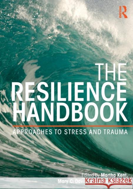 The Resilience Handbook: Approaches to Stress and Trauma Kent, Martha 9780415818834 0