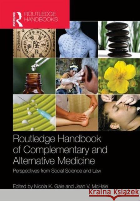 Routledge Handbook of Complementary and Alternative Medicine: Perspectives from Social Science and Law Gale, Nicola K. 9780415818940 Routledge
