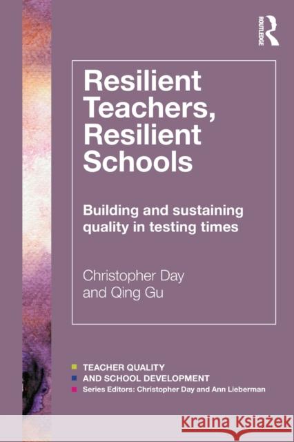 Resilient Teachers, Resilient Schools: Building and Sustaining Quality in Testing Times Day, Christopher 9780415818957 Taylor & Francis
