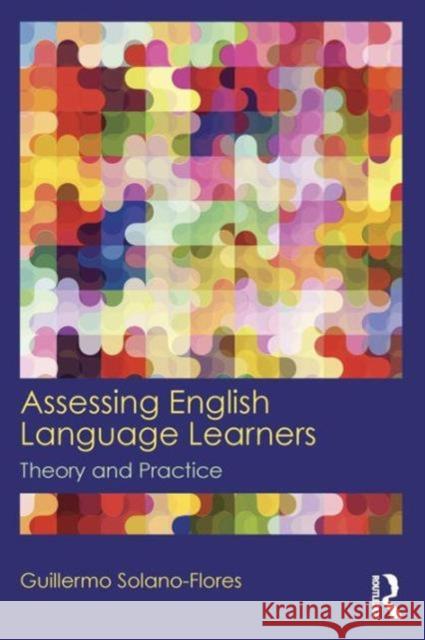 Assessing English Language Learners: Theory and Practice Flores, Guillermo Solano Guillermo Solan 9780415819299 Routledge
