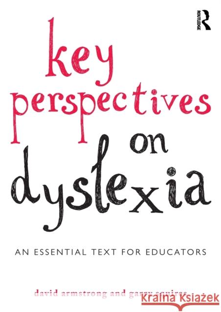 Key Perspectives on Dyslexia: An Essential Text for Educators David Armstrong Garry Squires  9780415819886 Taylor and Francis