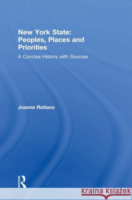 New York State: Peoples, Places, and Priorities: A Concise History with Sources Joanne Reitano 9780415819978 Routledge