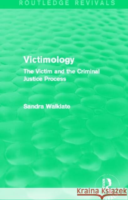 Victimology (Routledge Revivals): The Victim and the Criminal Justice Process Walklate, Sandra 9780415820097