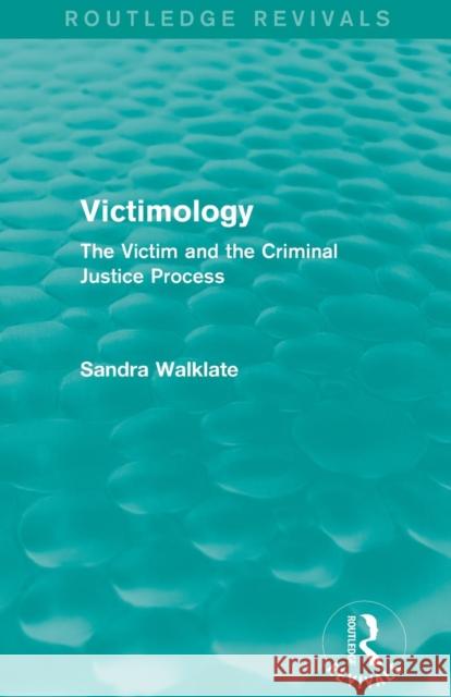 Victimology (Routledge Revivals): The Victim and the Criminal Justice Process Sandra L. Walklate   9780415820103