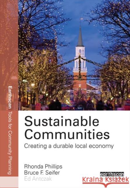 Sustainable Communities: Creating a Durable Local Economy Phillips, Rhonda 9780415820172