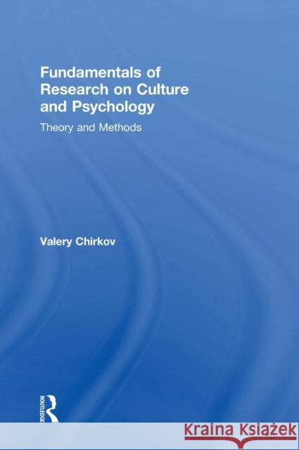 Fundamentals of Research on Culture and Psychology: Theory and Methods Valery I. Chirkov 9780415820318 Routledge