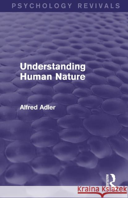 Understanding Human Nature (Psychology Revivals) Adler, Alfred 9780415820653 Routledge