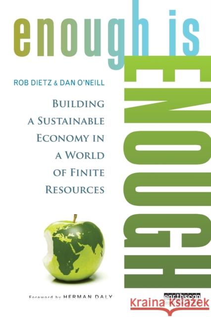 Enough Is Enough: Building a Sustainable Economy in a World of Finite Resources Dietz, Rob 9780415820950 Routledge
