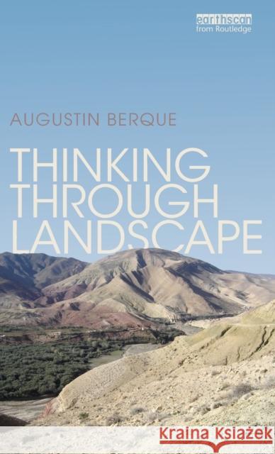 Thinking through Landscape Augustin Berque 9780415821155 Routledge