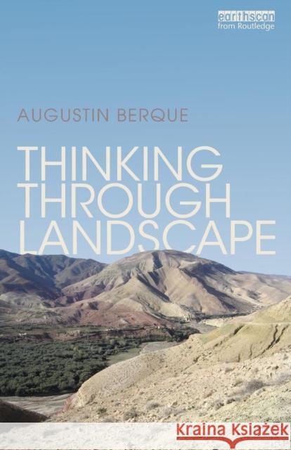 Thinking through Landscape Berque, Augustin 9780415821162 Not Avail