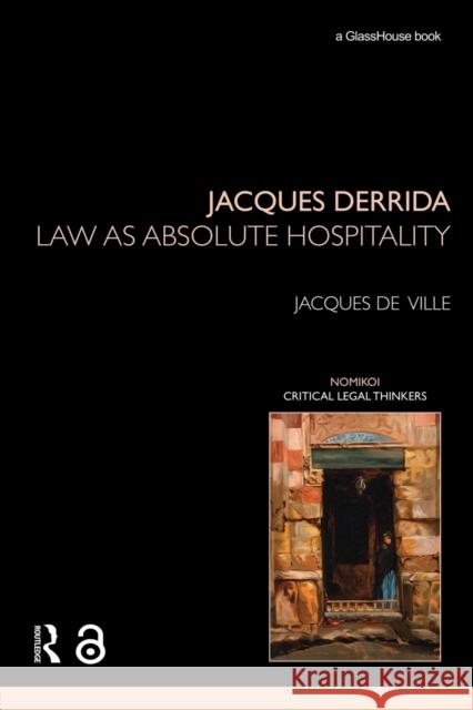 Jacques Derrida: Law as Absolute Hospitality de Ville, Jacques 9780415821490 Routledge