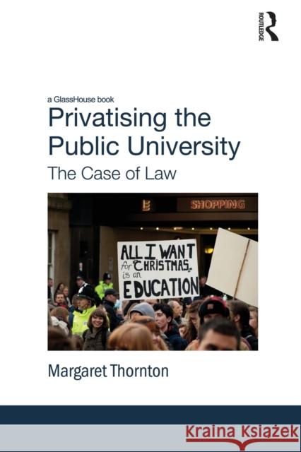 Privatising the Public University: The Case of Law Thornton, Margaret 9780415821537