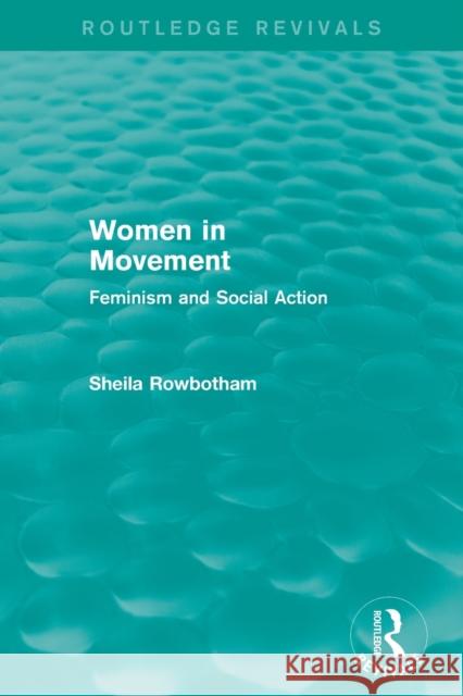 Women in Movement (Routledge Revivals): Feminism and Social Action Sheila Rowbotham   9780415821605