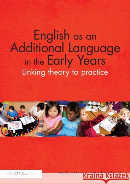 English as an Additional Language in the Early Years: Linking theory to practice Mistry, Malini 9780415821711