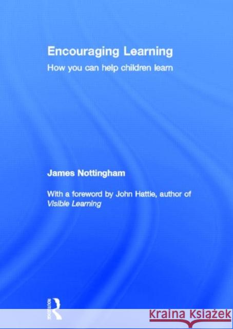 Encouraging Learning: How You Can Help Children Learn Nottingham, James 9780415821728 Routledge