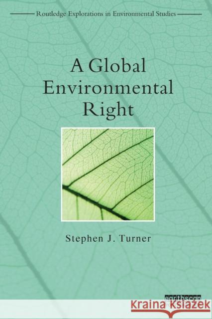 A Global Environmental Right Stephen Turner   9780415821834