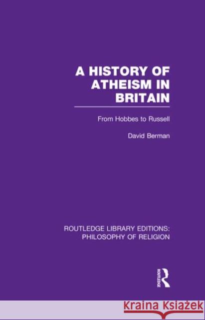 A History of Atheism in Britain: From Hobbes to Russell Berman, David 9780415822114 Routledge