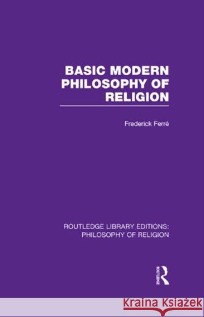 Basic Modern Philosophy of Religion Frederick Ferr 9780415822145 Routledge