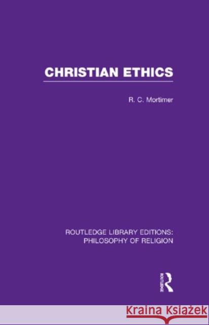 Christian Ethics Robert Cecil Mortimer 9780415822152 Routledge