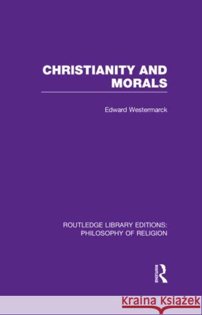 Christianity and Morals Edward Alexander Westermarck 9780415822169 Routledge