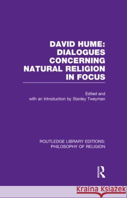 David Hume: Dialogues Concerning Natural Religion in Focus: Dialogues Concerning Natural Religion in Focus Tweyman, Stanley 9780415822176 Routledge