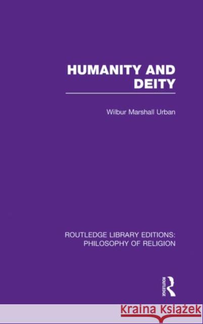 Humanity and Deity Wilbur Marshall Urban 9780415822251 Routledge