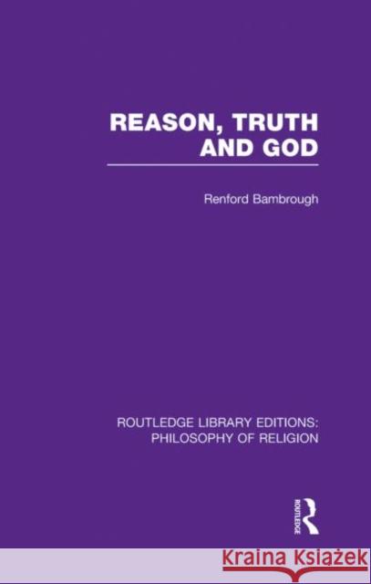 Reason, Truth and God J. Renford Bambrough 9780415822305 Routledge