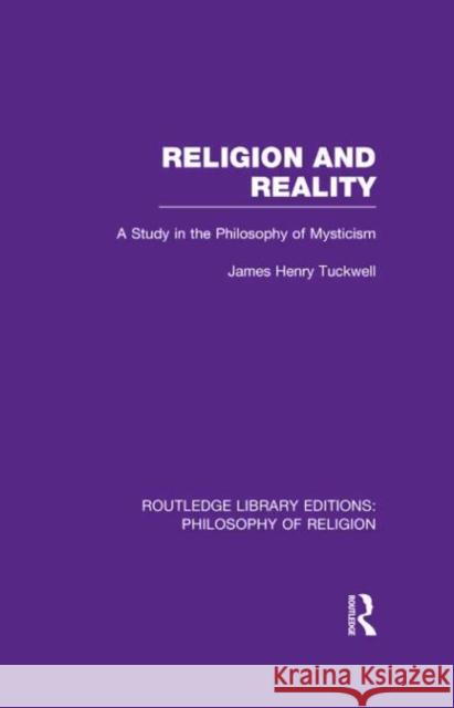 Religion and Reality: A Study in the Philosophy of Mysticism Tuckwell, James Henry 9780415822312