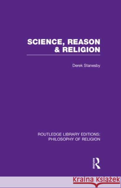 Science, Reason & Religion Stanesby, Derek 9780415822343 Routledge