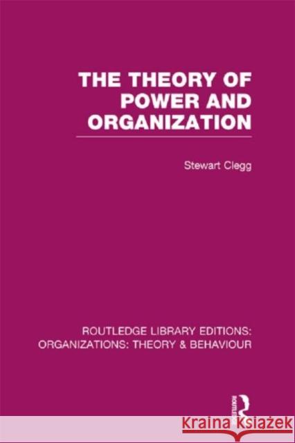 The Theory of Power and Organization (Rle: Organizations) Clegg, Stewart 9780415822503 0