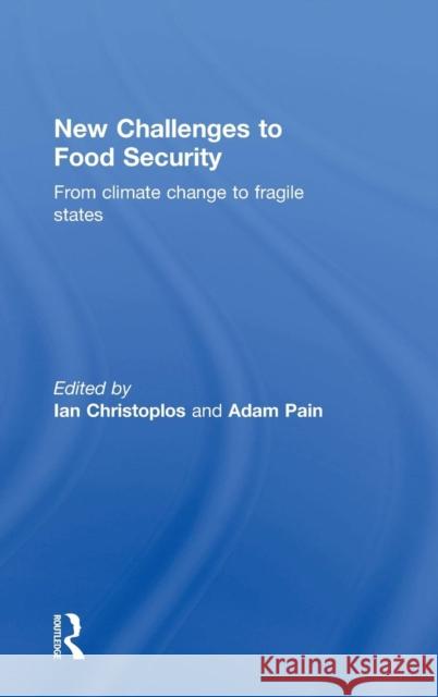 New Challenges to Food Security: From Climate Change to Fragile States Ian Christoplos Adam Pain 9780415822558 Routledge