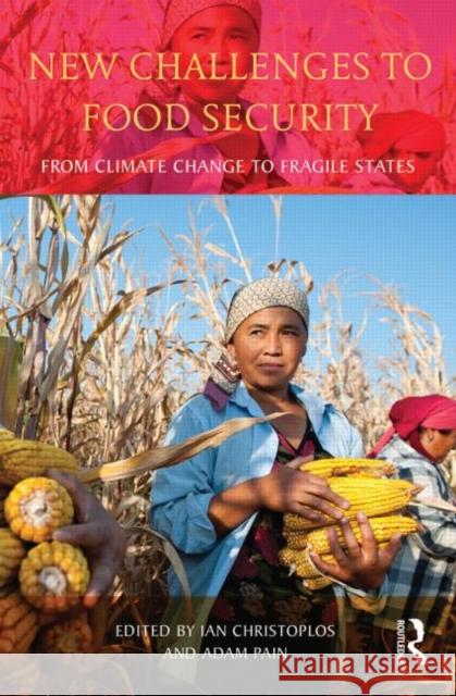 New Challenges to Food Security: From Climate Change to Fragile States Ian Christoplos 9780415822565