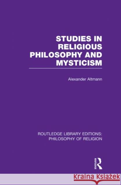 Studies in Religious Philosophy and Mysticism Alexander Altmann 9780415822718